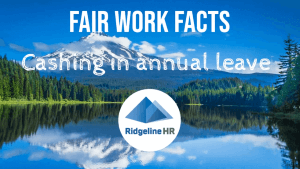 Fair Work Facts – Cashing in Annual Leave